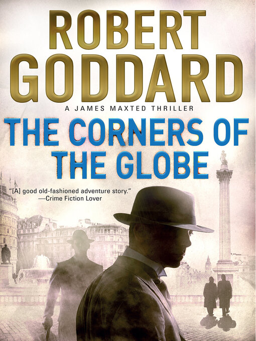 Title details for The Corners of the Globe by Robert Goddard - Wait list